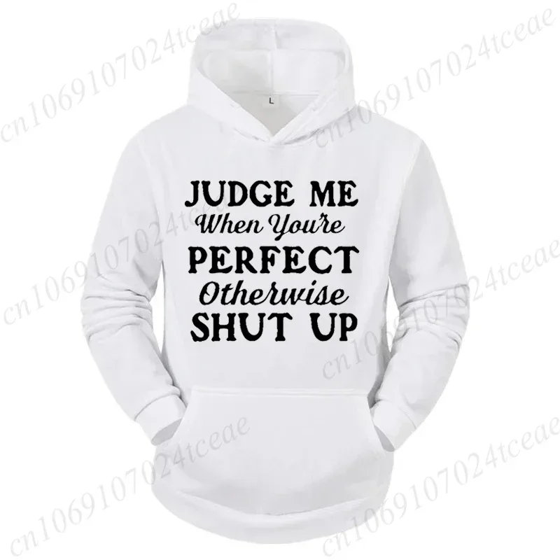 Attitude Slogan Gift Men's Woemn Hoodies Judge Me When You're Perfect Print Sweatshirts Sarcastic Quote Graphic Hooded Tracksuit