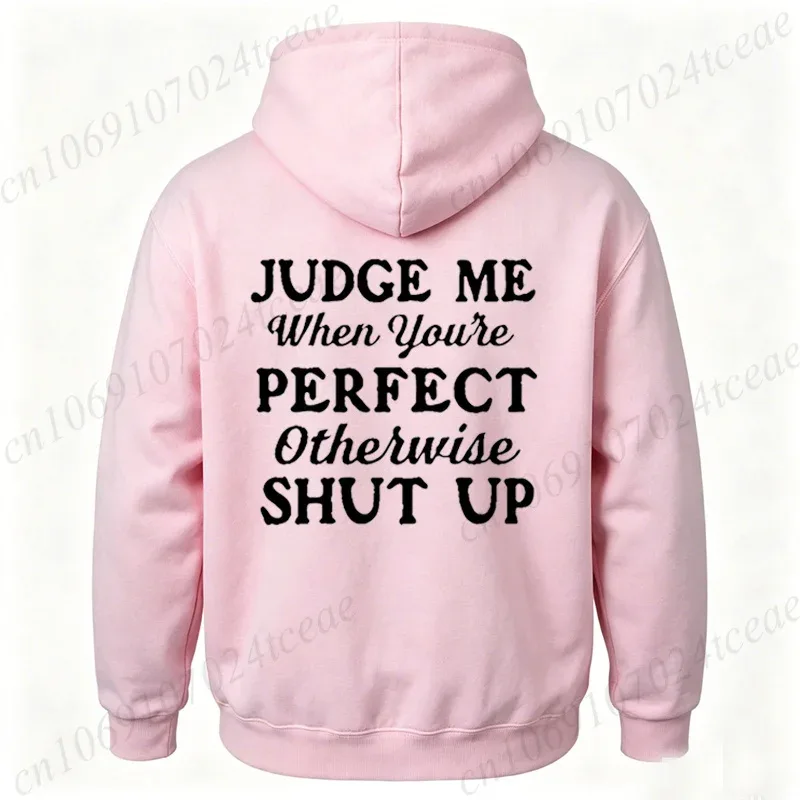 Attitude Slogan Gift Men's Woemn Hoodies Judge Me When You're Perfect Print Sweatshirts Sarcastic Quote Graphic Hooded Tracksuit